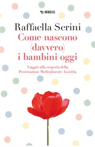 Come nascono (davvero) i bambini oggi. Viaggio alla scoperta della Procreazione Medicalmente Assistita - Librerie.coop