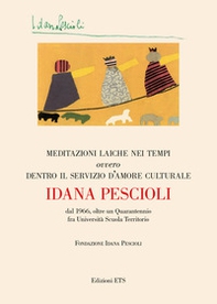 Meditazioni laiche nei tempi ovvero dentro il servizio d'amore culturale. Dal 1966, oltre un quarantennio fra università scuola territorio - Librerie.coop
