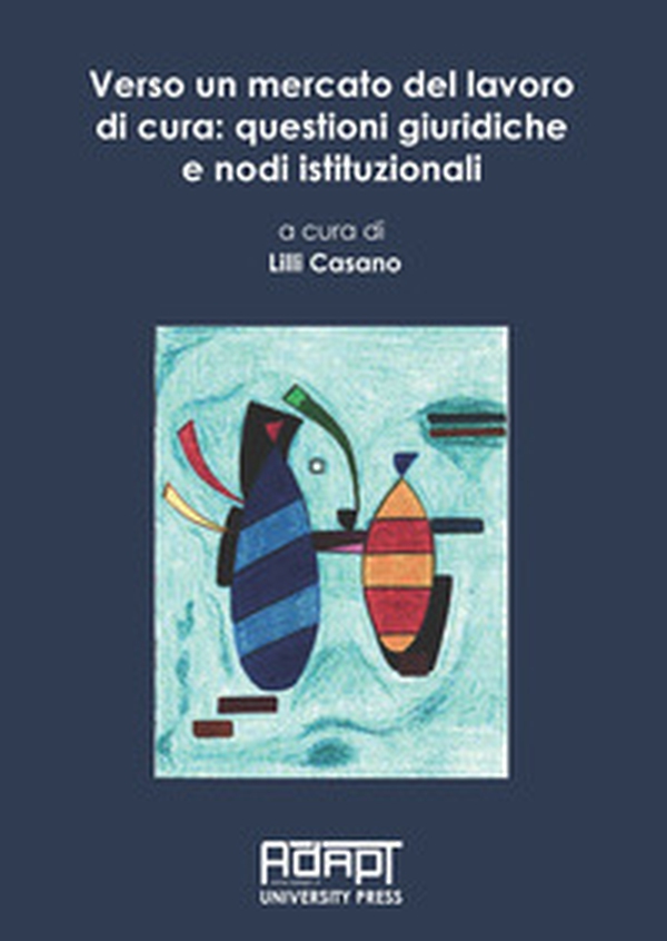 Verso un mercato del lavoro di cura: questioni giuridiche e nodi istituzionali - Librerie.coop Verso un mercato del lavoro di cura: questioni giuridiche e nodi istituzionali - Librerie.coop