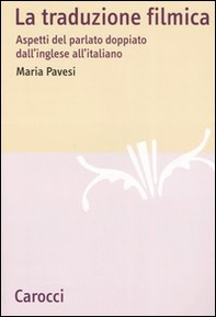 La traduzione filmica. Aspetti del parlato doppiato dall'inglese all'italiano - Librerie.coop