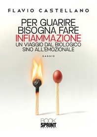 Per guarire bisogna fare infiammazione. Un viaggio dal biologico sino all'emozionale - Librerie.coop Per guarire bisogna fare infiammazione. Un viaggio dal biologico sino all'emozionale - Librerie.coop