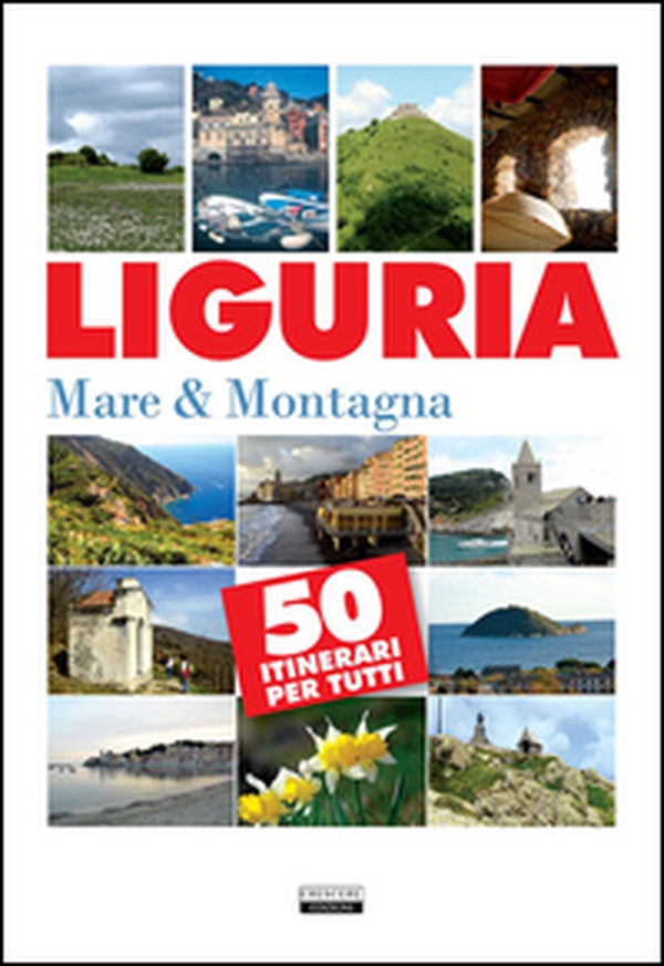 Liguria. Mare & montagna. 50 itinerari per tutti - Librerie.coop Liguria. Mare & montagna. 50 itinerari per tutti - Librerie.coop