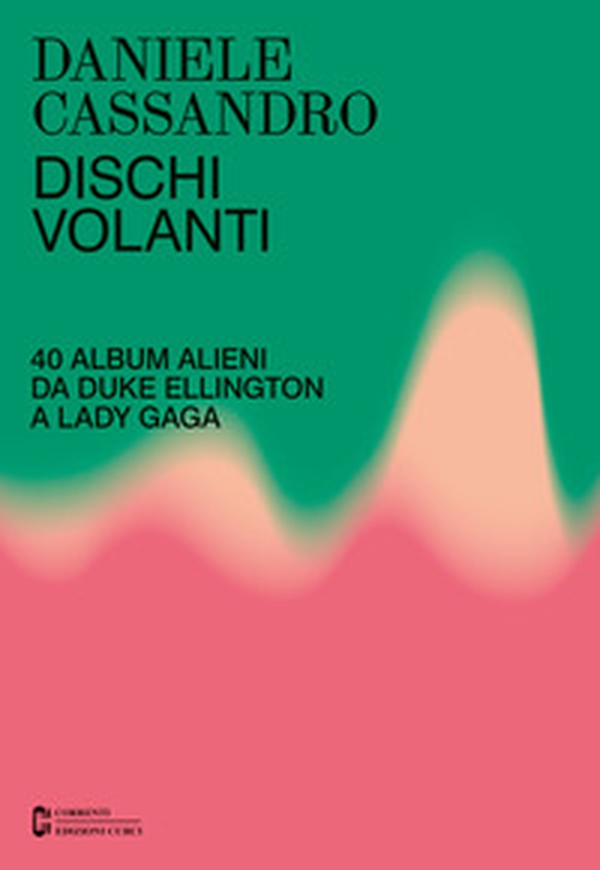 Dischi volanti. 40 album alieni da Duke Ellington a Lady Gaga - Librerie.coop Dischi volanti. 40 album alieni da Duke Ellington a Lady Gaga - Librerie.coop