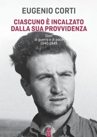 Ciascuno è incalzato dalla sua provvidenza. Diari di guerra e di pace 1940-1949 - Librerie.coop