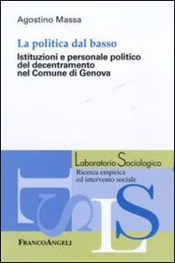 La politica dal basso. Istituzioni e personale politico del decentramento nel Comune di Genova - Librerie.coop
