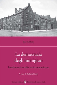 La democrazia degli immigrati. Insediamenti sociali e società statunitense - Librerie.coop