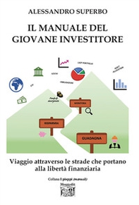 Il manuale del giovane investitore. Viaggio attraverso le strade che portano alla libertà finanziaria - Librerie.coop