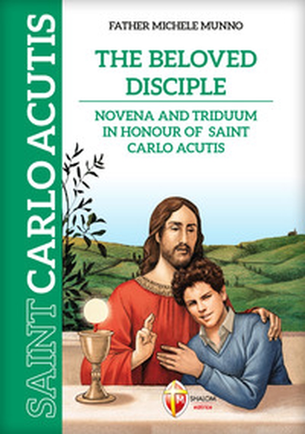 The beloved disciple. Novena and triduum in honour of saint Carlo Acutis - Librerie.coop