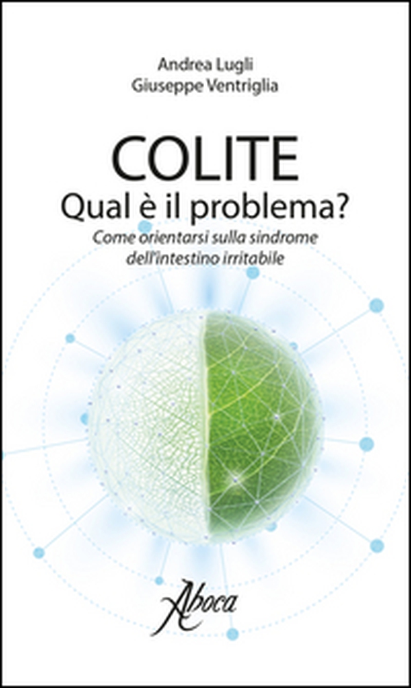 Colite. Qual è il problema? Come orientarsi sulla sindrome dell'intestino irritabile - Librerie.coop Colite. Qual è il problema? Come orientarsi sulla sindrome dell'intestino irritabile - Librerie.coop