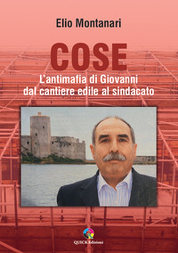 Cose. L'antimafia di Giovanni dal cantiere edile al sindacato - Librerie.coop Cose. L'antimafia di Giovanni dal cantiere edile al sindacato - Librerie.coop