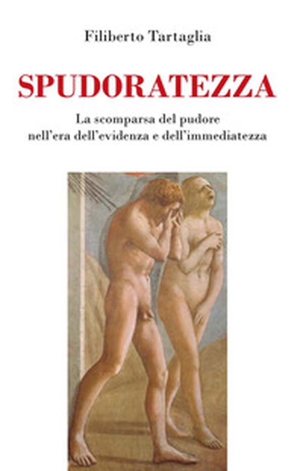 Spudoratezza. La scomparsa del pudore nell'era dell'evidenza e dell'immediatezza - Librerie.coop Spudoratezza. La scomparsa del pudore nell'era dell'evidenza e dell'immediatezza - Librerie.coop