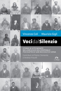Voci dal silenzio. Il ricordo di vite negate nell'archivio dell'Ospedale Psichiatrico San Niccolò di Siena - Librerie.coop