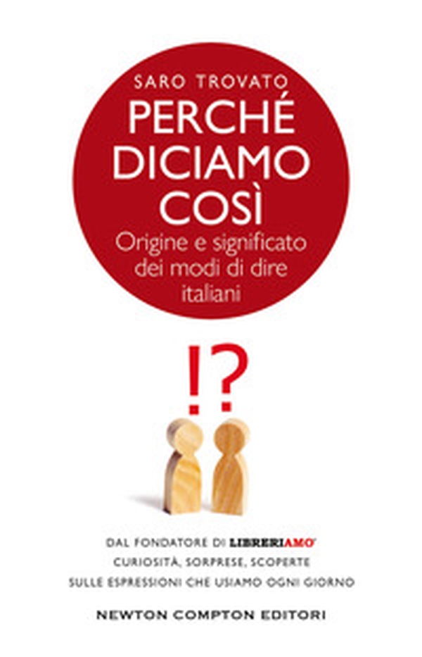 Perché diciamo così. Origine e significato dei modi di dire italiani - Librerie.coop Perché diciamo così. Origine e significato dei modi di dire italiani - Librerie.coop