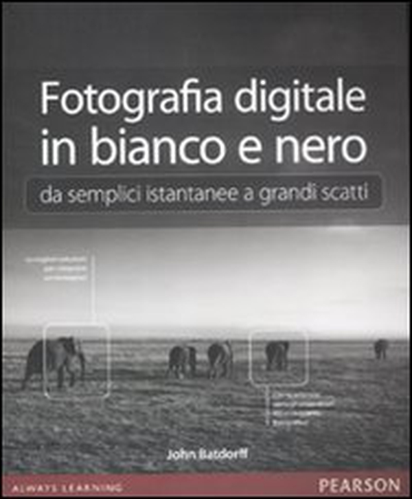 Fotografia digitale in bianco e nero: da semplici istantanee a grandi scatti - Librerie.coop Fotografia digitale in bianco e nero: da semplici istantanee a grandi scatti - Librerie.coop