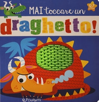 Mai toccare un draghetto! Mostrilli & Co - Librerie.coop Mai toccare un draghetto! Mostrilli & Co - Librerie.coop