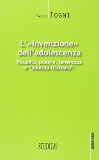 L'invenzione dell'adolescenza. Ritualità, pudore, tenerezza e "adultità ritardata" - Librerie.coop