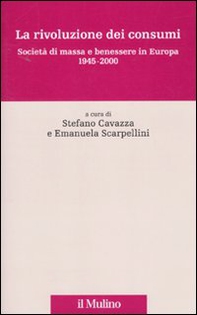 La rivoluzione dei consumi. Società di massa e benessere in Europa. 1945-2000 - Librerie.coop