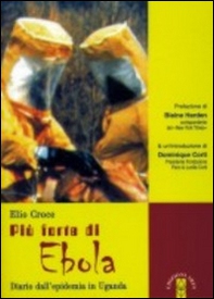 Più forte di Ebola. Diario dall'epidemia in Uganda - Librerie.coop Più forte di Ebola. Diario dall'epidemia in Uganda - Librerie.coop