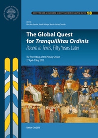 The global quest for tranquillitas ordinis. Pacem in terris, fifty years later. The proceedings of the 18th plenary session on - Librerie.coop
