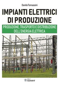 Impianti elettrici di produzione. Produzione, trasporto e distribuzione dell'energia - Librerie.coop