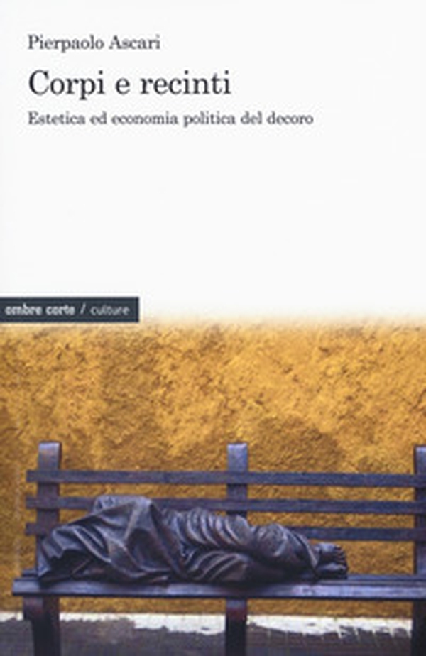 Corpi e recinti. Estetica ed economia politica del decoro - Librerie.coop Corpi e recinti. Estetica ed economia politica del decoro - Librerie.coop