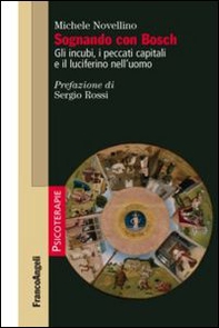Sognando con Bosch. Gli incubi, i peccati capitali e il luciferino nell'uomo - Librerie.coop