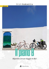 Il piano b. Ripartire con un viaggio in bici - Librerie.coop Il piano b. Ripartire con un viaggio in bici - Librerie.coop