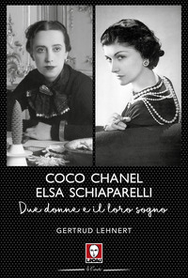 Coco Chanel ed Elsa Schiaparelli. Due donne e il loro sogno - Librerie.coop Coco Chanel ed Elsa Schiaparelli. Due donne e il loro sogno - Librerie.coop