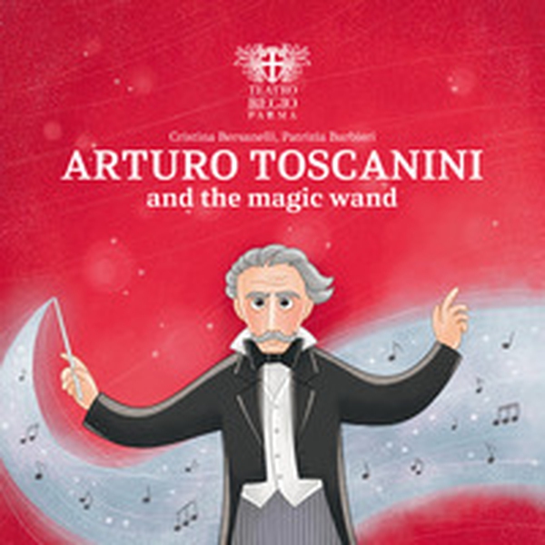 Arturo Toscanini and the magic wand - Librerie.coop Arturo Toscanini and the magic wand - Librerie.coop