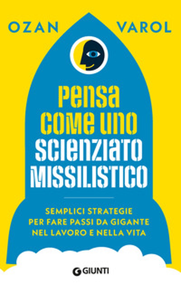 Pensa come uno scienziato missilistico. Semplici strategie per fare passi da gigante nel lavoro e nella vita - Librerie.coop Pensa come uno scienziato missilistico. Semplici strategie per fare passi da gigante nel lavoro e nella vita - Librerie.coop