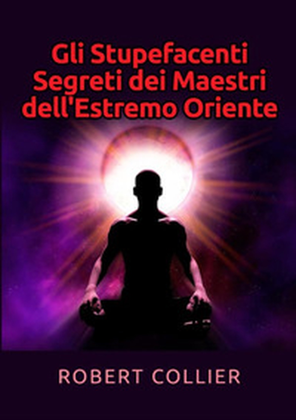 Gli stupefacenti segreti dei maestri dell'estremo Oriente - Librerie.coop Gli stupefacenti segreti dei maestri dell'estremo Oriente - Librerie.coop