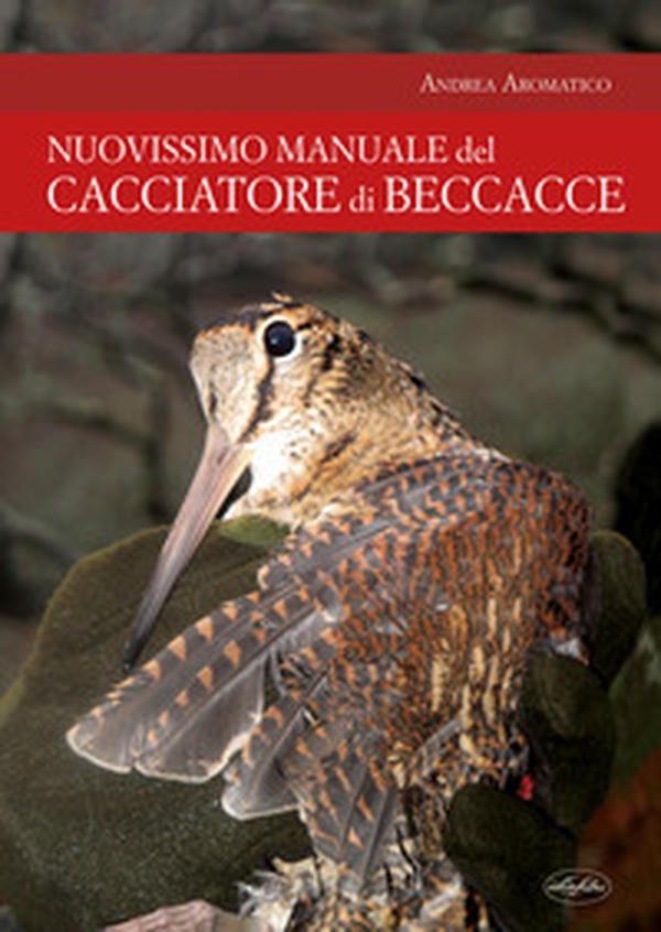 Manuale del cacciatore di beccacce - Librerie.coop Manuale del cacciatore di beccacce - Librerie.coop
