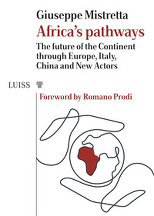 Africa's pathways. The future of the continent through Europe, Italy, China and new actors - Librerie.coop Africa's pathways. The future of the continent through Europe, Italy, China and new actors - Librerie.coop