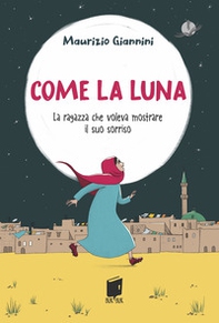 Come la luna. La ragazza che voleva mostrare il suo sorriso - Librerie.coop