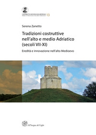Tradizioni costruttive nell'Alto e Medio Adriatico (secoli VII-XI). Eredità e innovazione nell'alto medioevo - Librerie.coop Tradizioni costruttive nell'Alto e Medio Adriatico (secoli VII-XI). Eredità e innovazione nell'alto medioevo - Librerie.coop