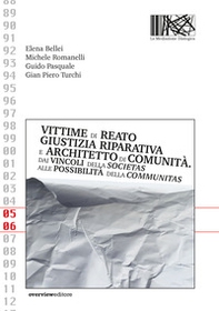 Vittime di reato, giustizia riparativa e architetto di comunità. Dai vincoli della societas alle possibilità della communitas - Librerie.coop