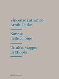 Narciso nelle colonie. Un altro viaggio in Etiopia - Librerie.coop