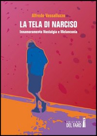 La tela di Narciso. Innamoramento nostalgia e melanconia - Librerie.coop