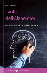 I volti dell'Alzheimer. Nuovi modelli di cura delle demenze - Librerie.coop