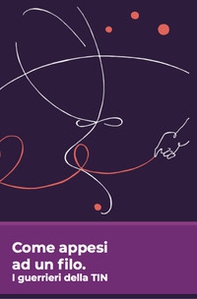 Come appesi ad un filo. I guerrieri della TIN - Librerie.coop