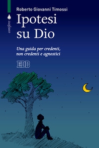 Ipotesi su Dio. Una guida per credenti, non credenti e agnostici - Librerie.coop Ipotesi su Dio. Una guida per credenti, non credenti e agnostici - Librerie.coop