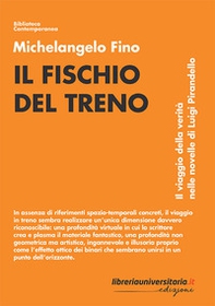 Il fischio del treno. Il viaggio della verità nelle novelle di Luigi Pirandello - Librerie.coop