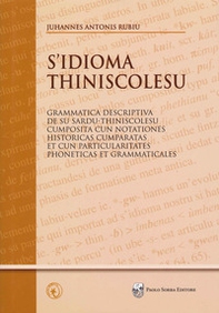 S'idioma thiniscolesu. Grammatica descriptiva de su sardu-thiniscolesu cumposita cun notationes historicas cumparatas et cun particularitates phoneticas et grammaticales - Librerie.coop