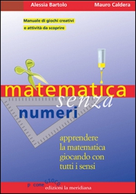 Matematica senza numeri. Apprendere la matematica giocando con tutti i sensi. Manuale di giochi creativi e attività da scoprire - Librerie.coop Matematica senza numeri. Apprendere la matematica giocando con tutti i sensi. Manuale di giochi creativi e attività da scoprire - Librerie.coop