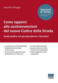 Come opporsi alle contravvenzioni del nuovo Codice della Strada. Guida pratica con giurisprudenza e formulari - Librerie.coop