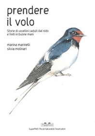 Prendere il volo. Storie di uccellini caduti dal nido e finiti in buone mani - Librerie.coop Prendere il volo. Storie di uccellini caduti dal nido e finiti in buone mani - Librerie.coop
