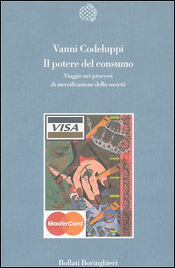 Il potere del consumo. Viaggio nei processi di mercificazione della società - Librerie.coop Il potere del consumo. Viaggio nei processi di mercificazione della società - Librerie.coop