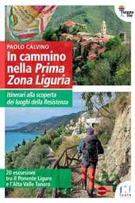In cammino nella Prima Zona Ligure. Itinerari alla scoperta dei luoghi della Resistenza. 20 escursioni tra il Ponente Ligure e l'Alta Valle Tanaro - Librerie.coop In cammino nella Prima Zona Ligure. Itinerari alla scoperta dei luoghi della Resistenza. 20 escursioni tra il Ponente Ligure e l'Alta Valle Tanaro - Librerie.coop