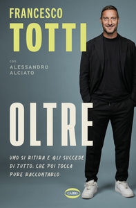Oltre. Uno si ritira e gli succede di tutto. Che poi tocca pure raccontarlo - Librerie.coop