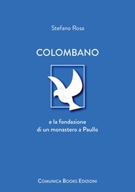 Colombano e la fondazione di un monastero a Paullo - Librerie.coop Colombano e la fondazione di un monastero a Paullo - Librerie.coop